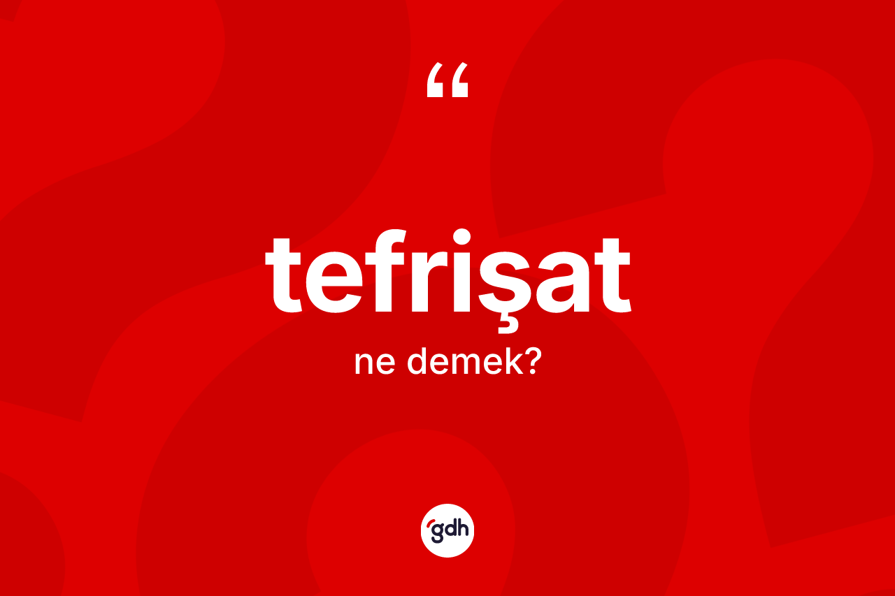 Tefrişat kelimesinin tanımı nedir? Tefrişatın kısaca tanımı nedir?