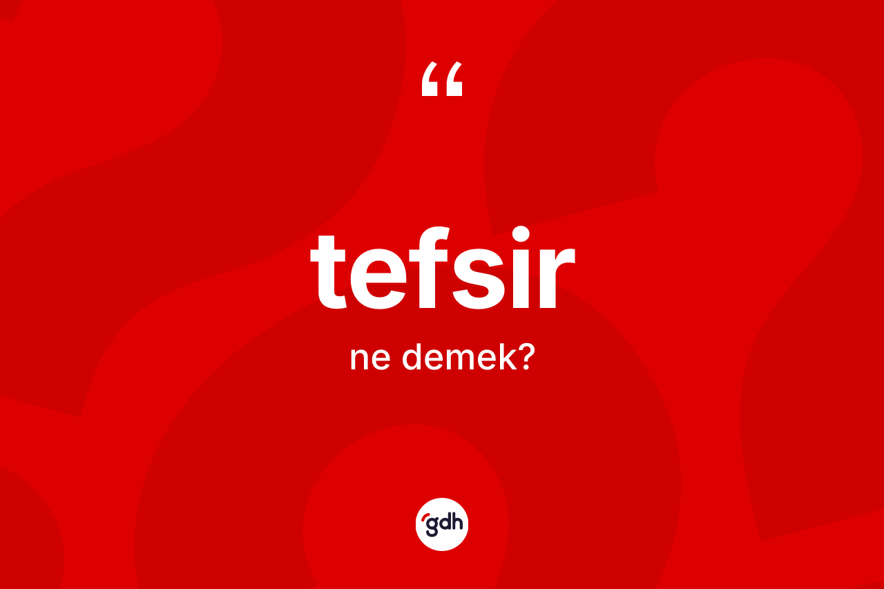 Tefsir kelimesinin anlamı nedir?