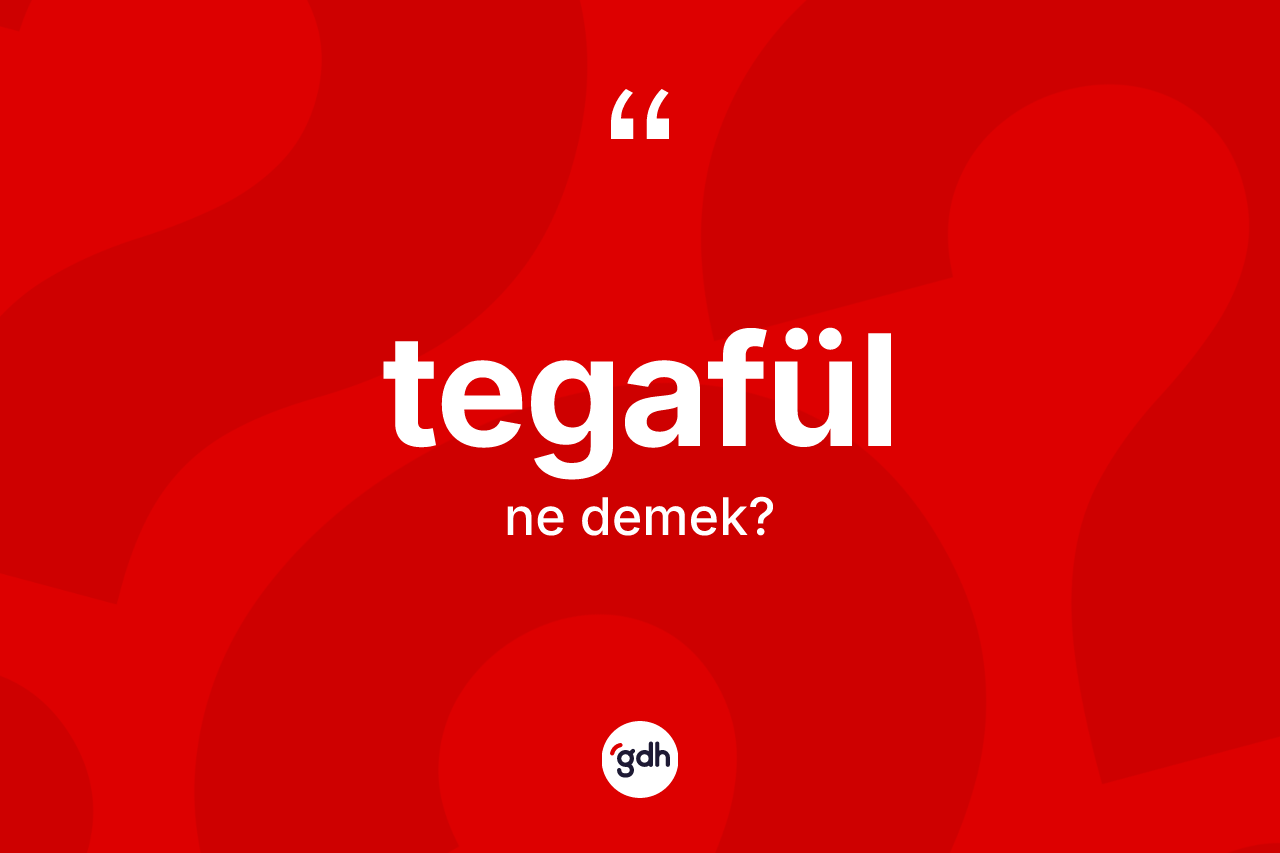 Tegafül nedir? Tegafülün halk arasındaki kullanımı nasıldır?