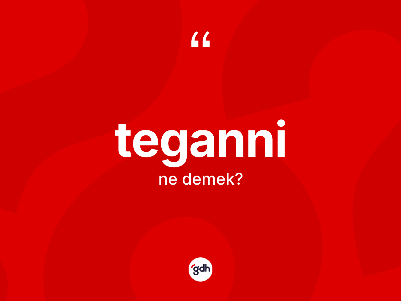 Teganni kelimesinin tanımı nedir? Teganninin kısaca tanımı nedir?