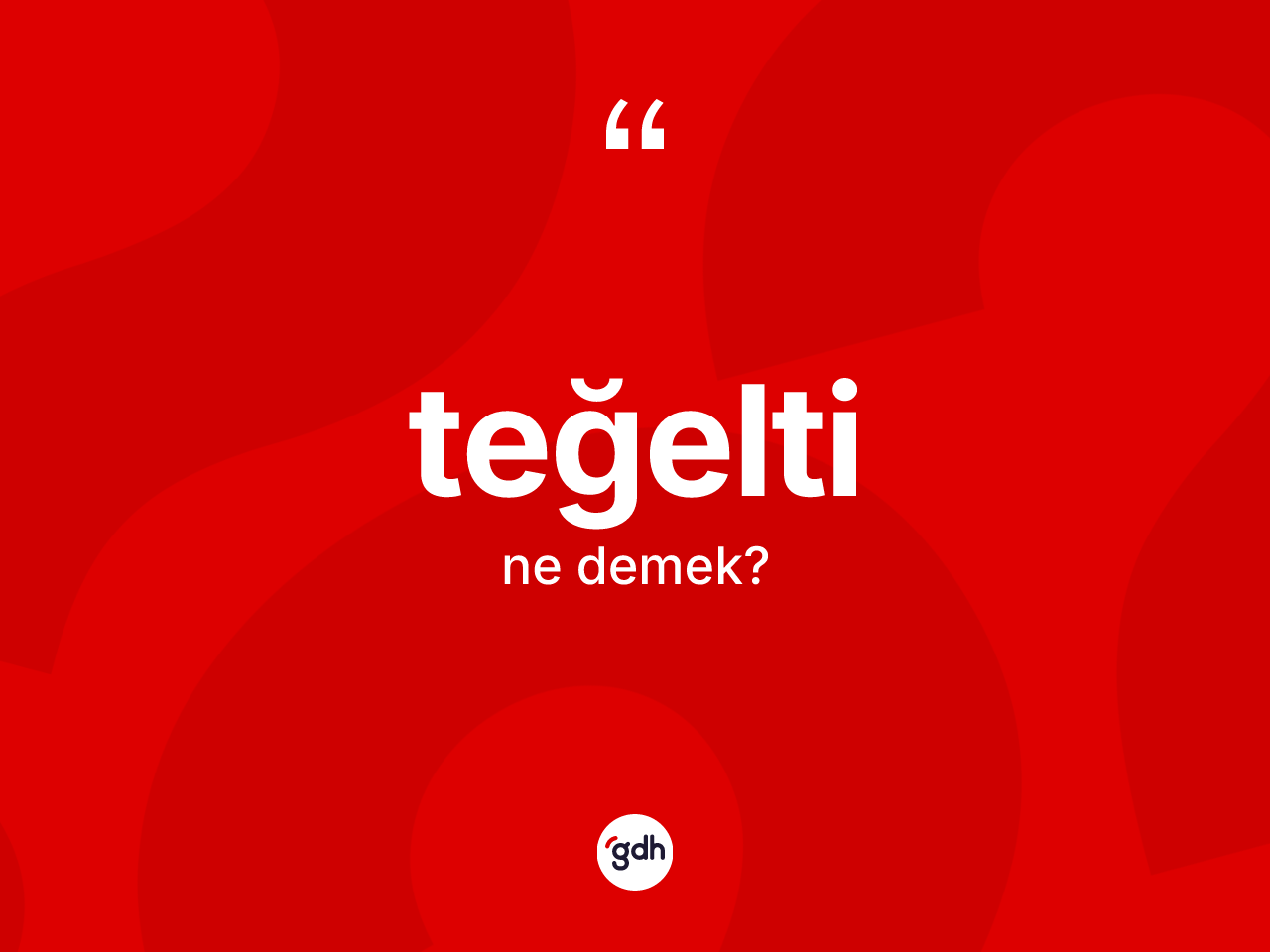 Teğelti ne anlama gelir? Teğeltinin halk arasındaki kullanımı nasıldır?
