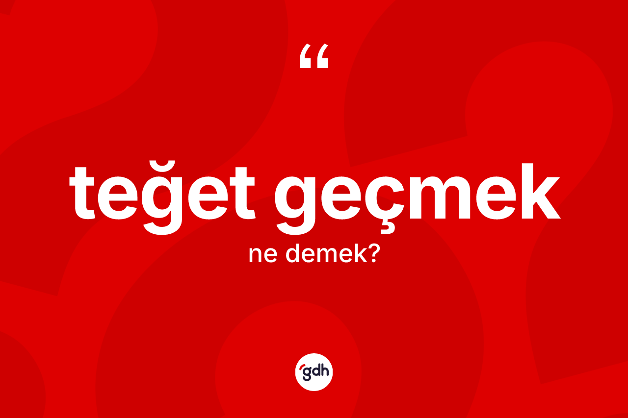 Teğet geçmek sözü neyi anlatır? Teğet geçmek ifadesi nerede kullanılır?
