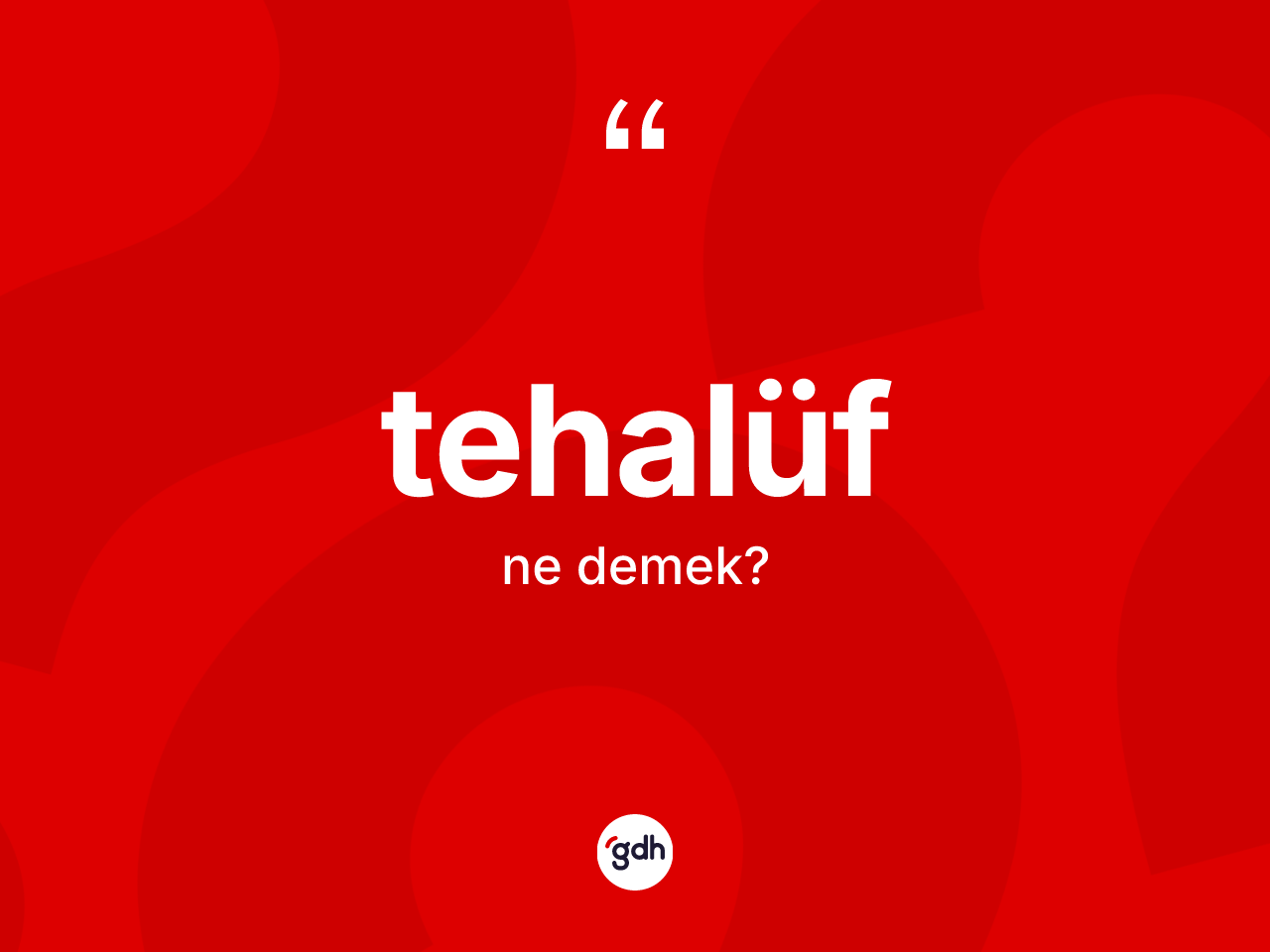 Tehalüf ne demek? Tehalüfün TDK'ya göre anlamı nedir?