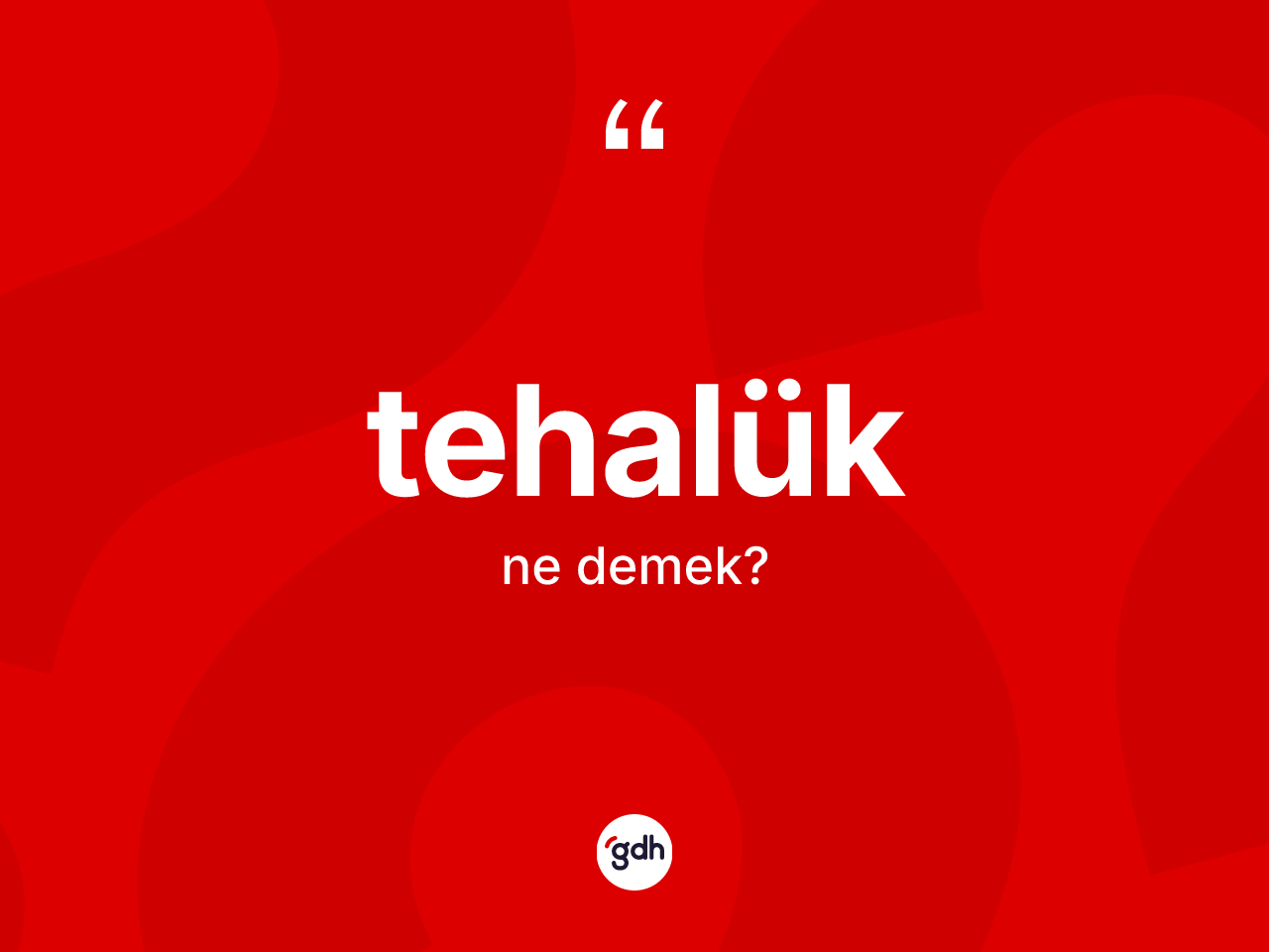 Tehalük nedir? Tehalüğün sözlükteki anlamı nedir?
