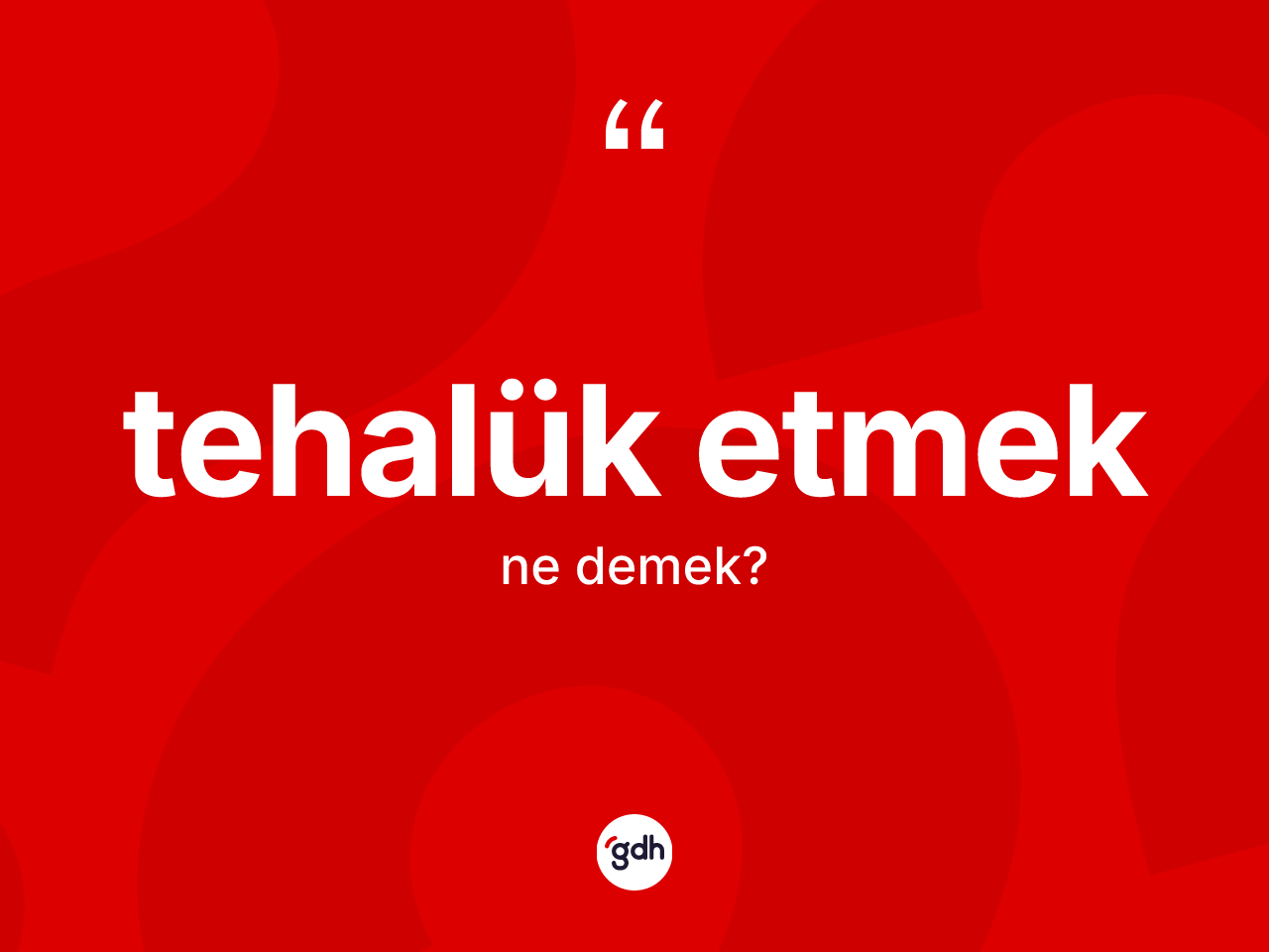 Tehalük etmek ifadesinin kısaca anlamı nedir? Tehalük etmek ifadesinin sözlük anlamı nedir?