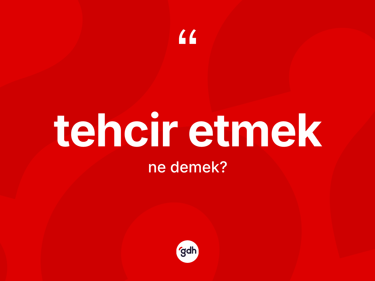Tehcir etmek ifadesinin kısaca anlamı nedir? Tehcir etmek ifadesinin kaç farklı anlamı var?