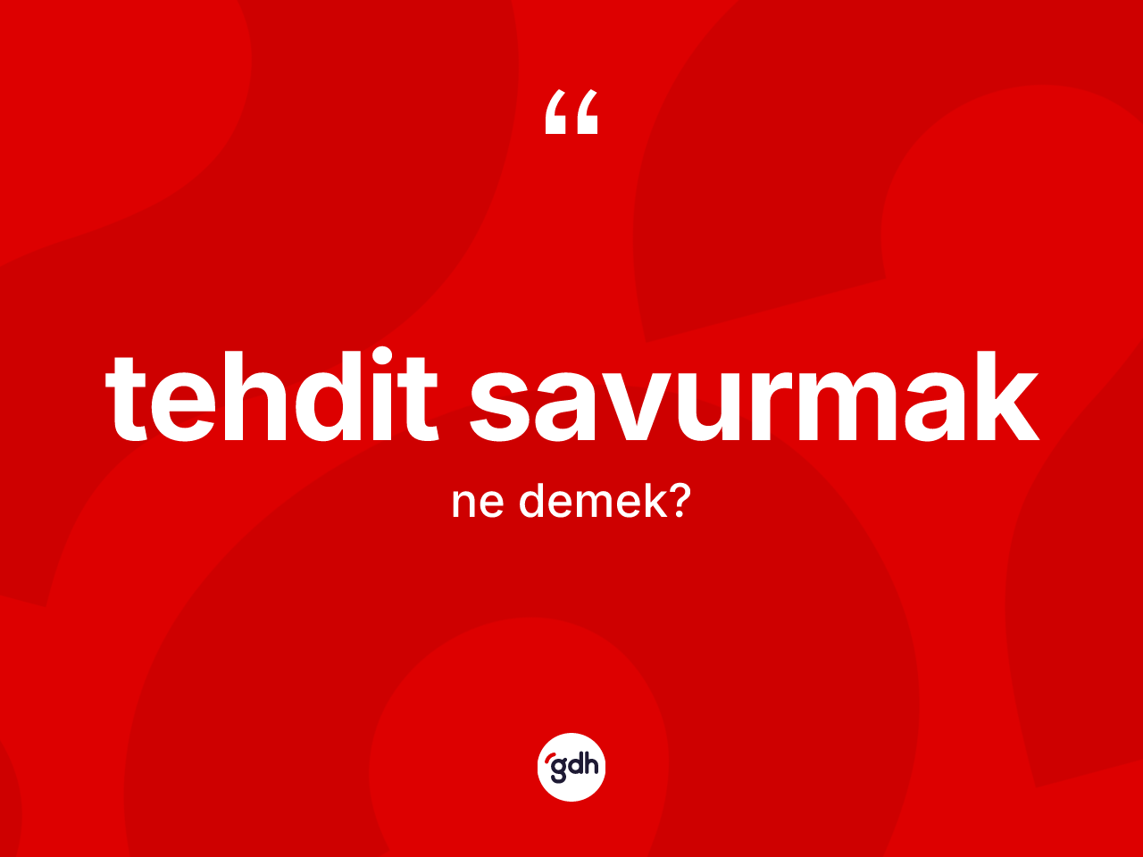 Tehdit savurmak ifadesinin sözlükteki anlamı nedir? Tehdit savurmak sözünün sözlük anlamı nedir?