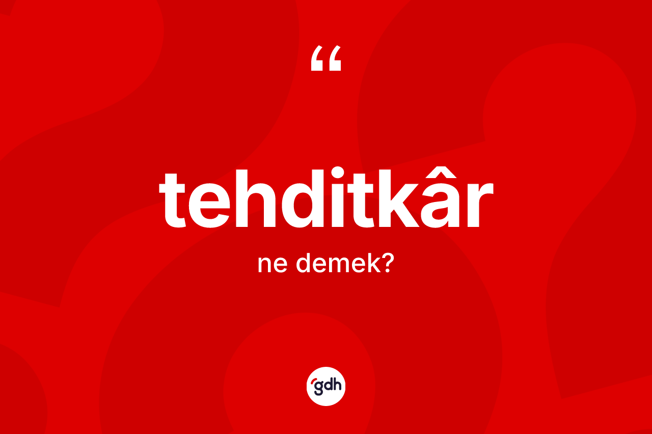 Tehditkâr ne anlama gelir? Tehditkârin TDK'ya göre anlamı nedir?