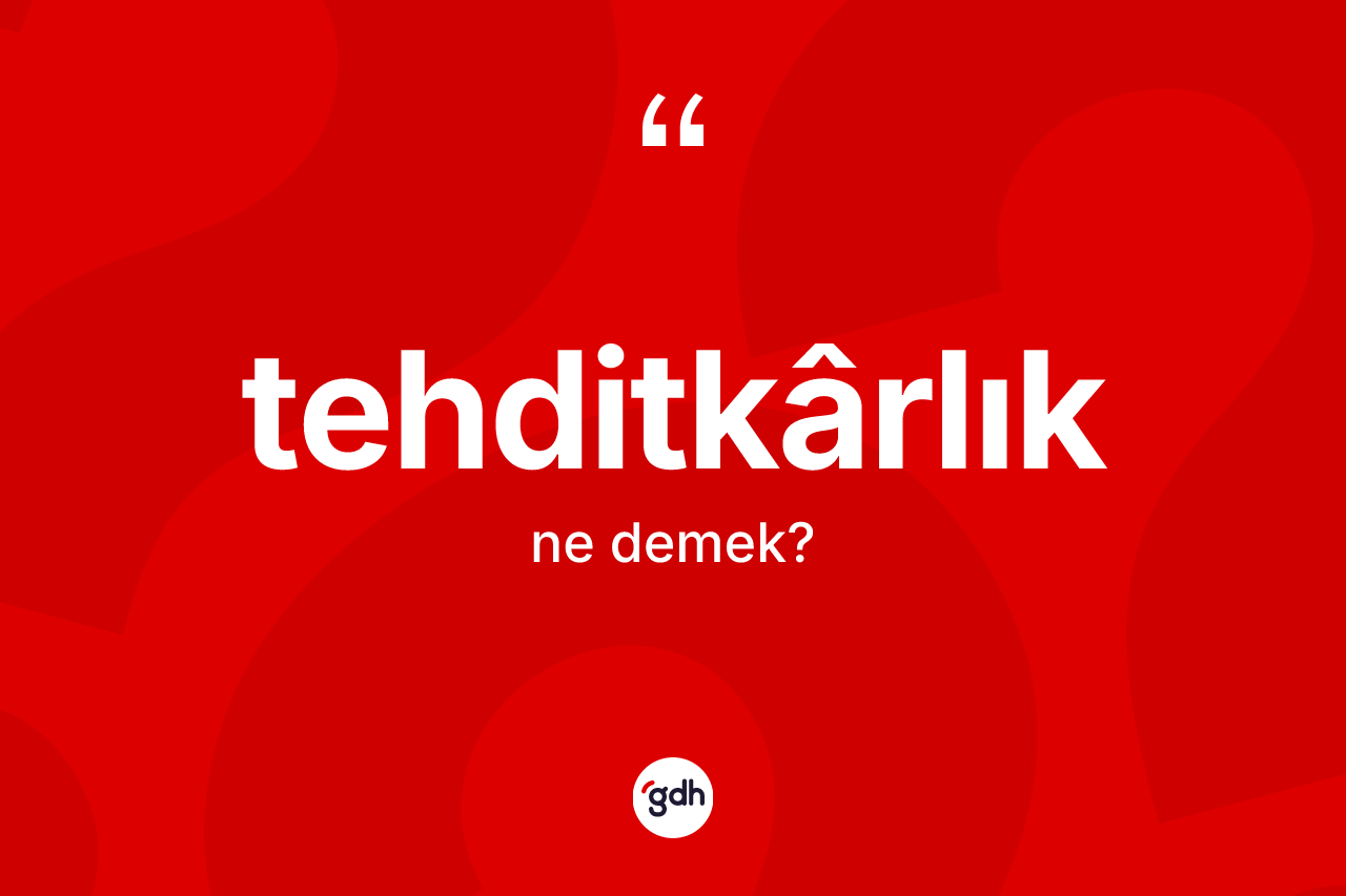 Tehditkârlık nedir? Tehditkârlık kelimesinin özellikleri nelerdir?