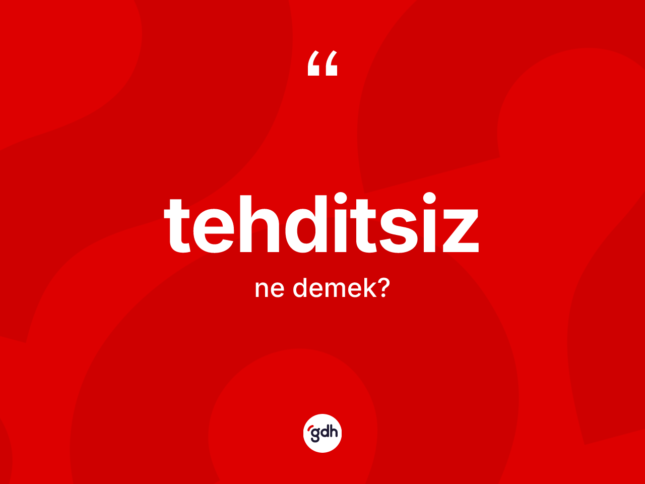 Tehditsiz nedir? Tehditsizin TDK'ya göre anlamı nedir?