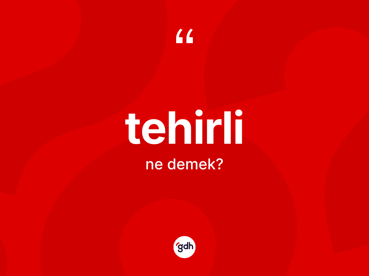 Tehirli kelimesinin tanımı nedir? Tehirlinin sözlükteki anlamı nedir?
