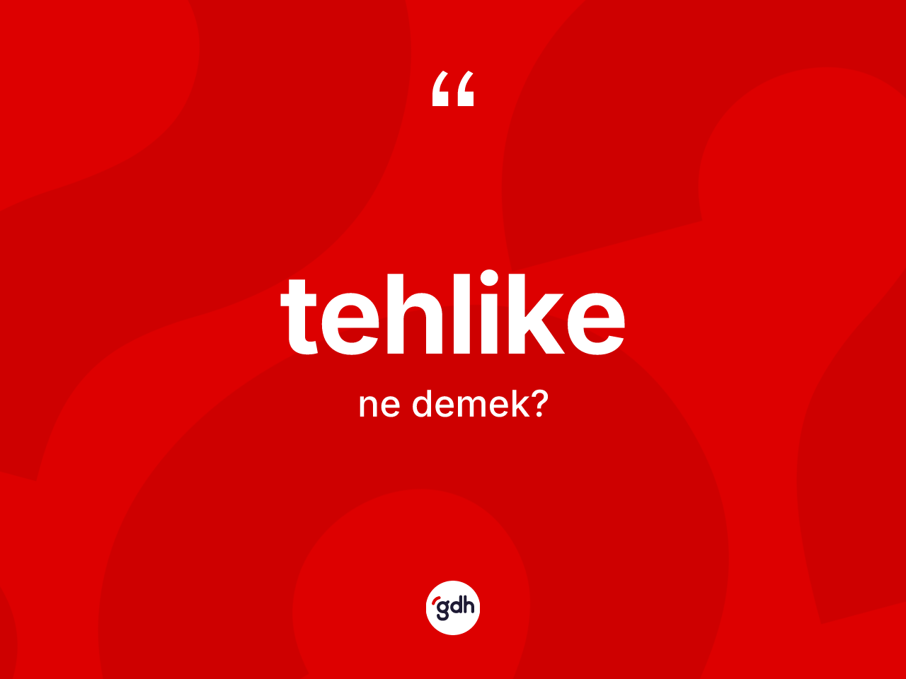 Tehlike kelimesi nedir? Tehlikenin kısaca tanımı nedir?