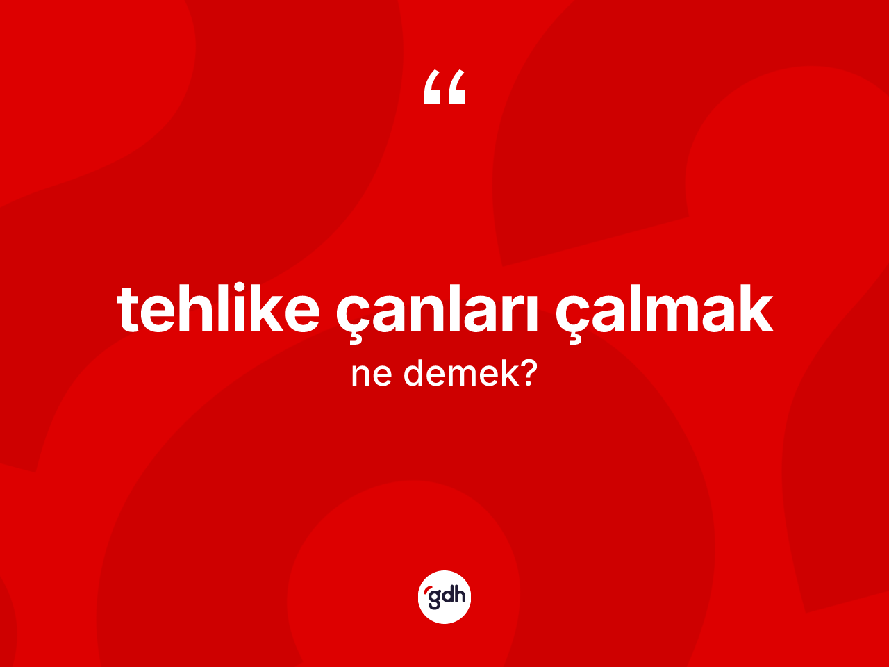 Tehlike çanları çalmak nedir? Tehlike çanları çalmak ifadesinin TDK'ya göre açıklaması nedir?