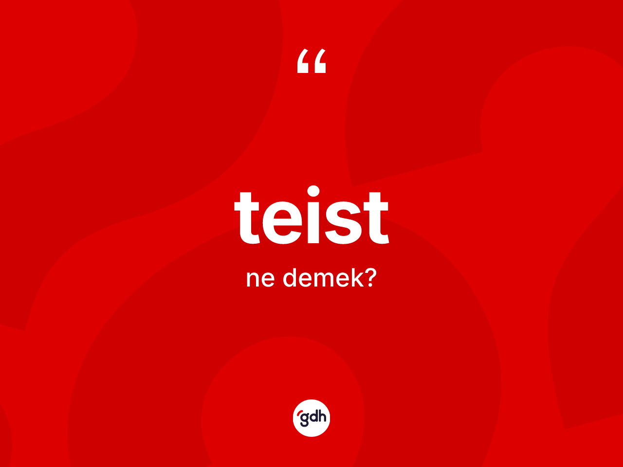 Teist kelimesinin sözlükteki tanımı nedir? Teist kelimesinin TDK anlamı nedir?