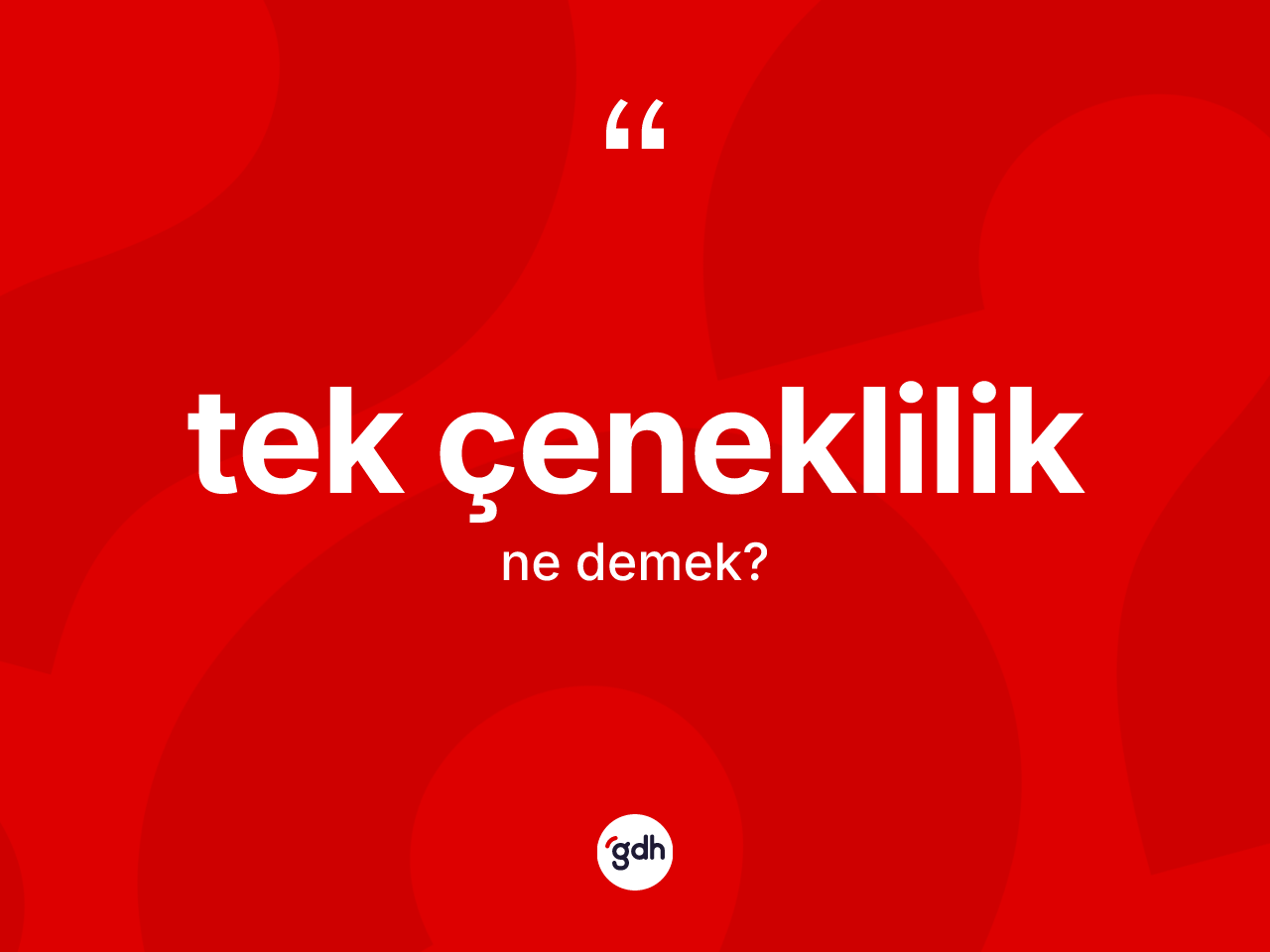 Tek çeneklilik kelimesinin tanımı nedir? Tek çenekliliğin TDK'ya göre anlamı nedir?