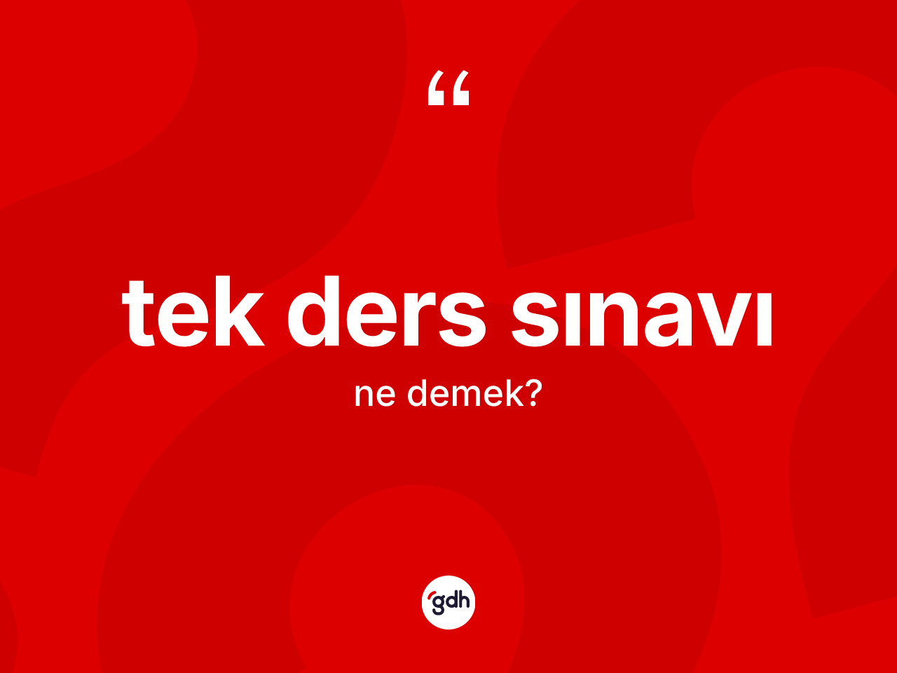 Tek ders sınavı nedir? Tek ders sınavının halk arasındaki kullanımı nasıldır?