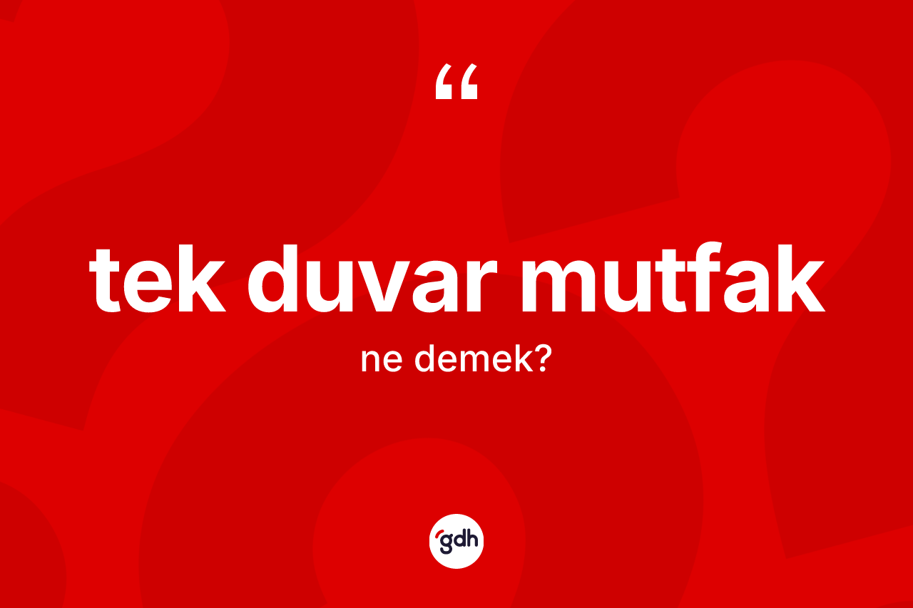 Tek duvar mutfak kelimesinin tanımı nedir? Tek duvar mutfak kelimesinin TDK anlamı nedir?