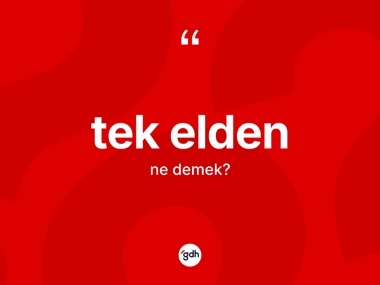 Tek elden nedir? Tek eldenin TDK'ya göre anlamı nedir?