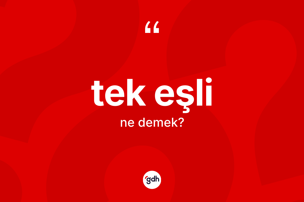 Tek eşli kelimesinin anlamı nedir? Tek eşli kelimesinin TDK anlamı nedir?