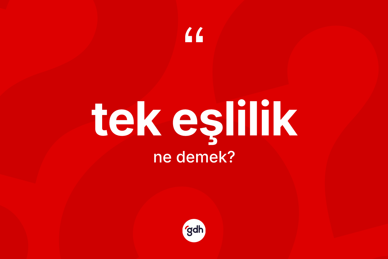 Tek eşlilik kelimesinin anlamı nedir? Tek eşlilik kelimesinin TDK anlamı nedir?