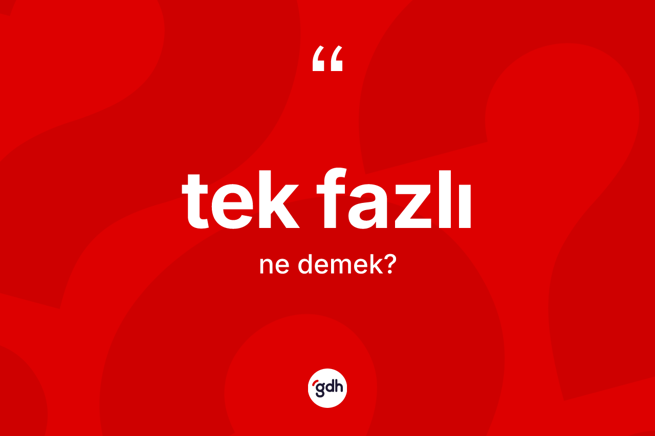 Tek fazlı ne anlama gelir? Tek fazlı kelimesinin özellikleri nelerdir?