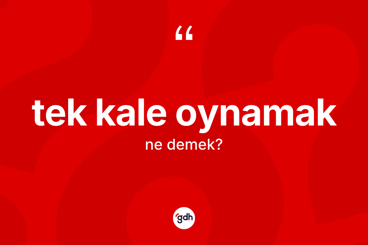 Tek kale oynamak nedir? Tek kale oynamak ifadesi nerede kullanılır?