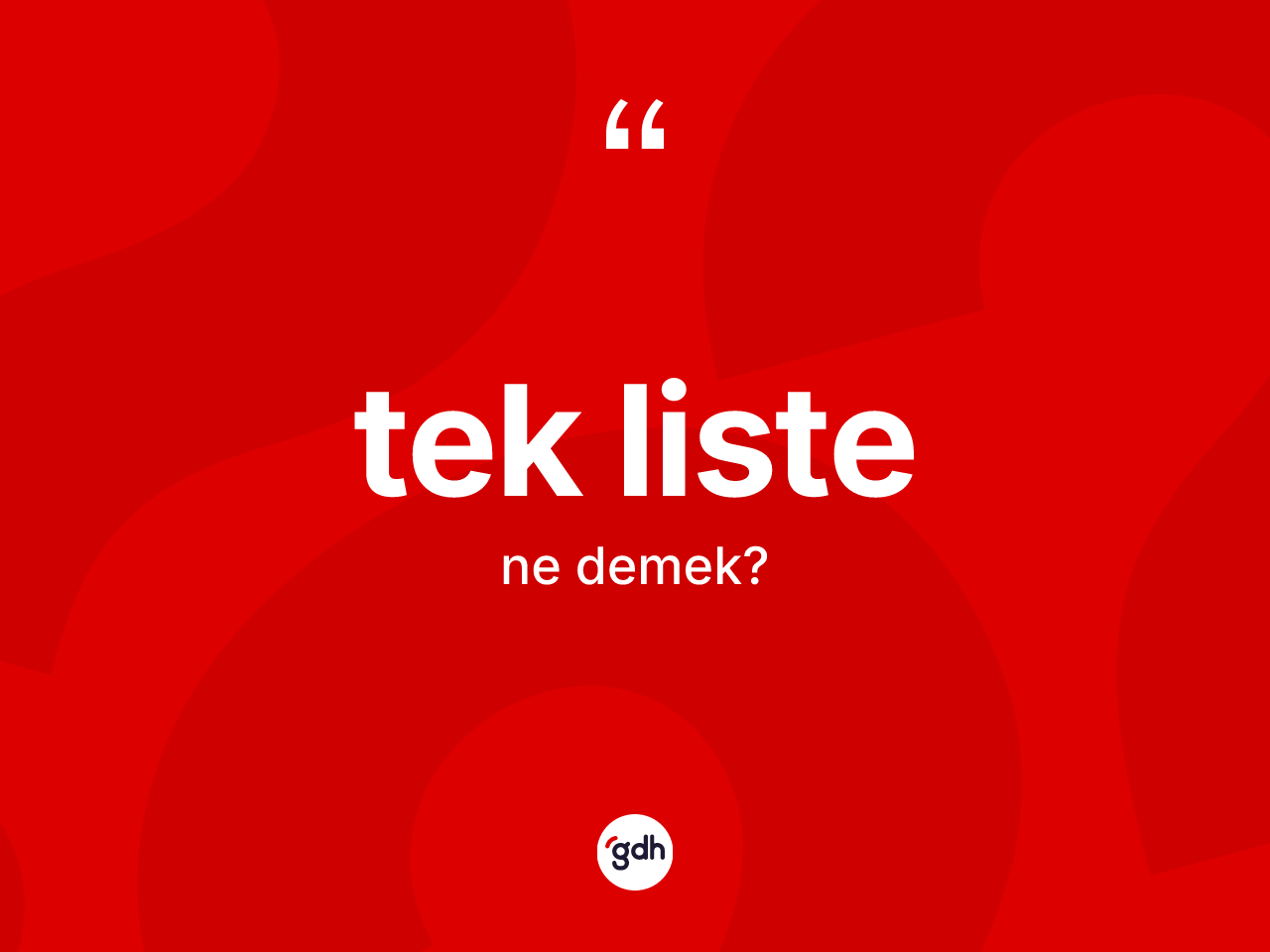 Tek liste kelimesinin sözlükteki tanımı nedir? Tek listenin kısaca tanımı nedir?