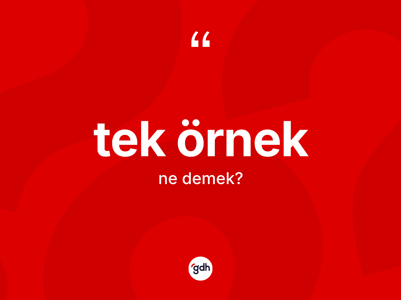 Tek örnek kelimesi nedir? Tek örneğin TDK'ya göre anlamı nedir?