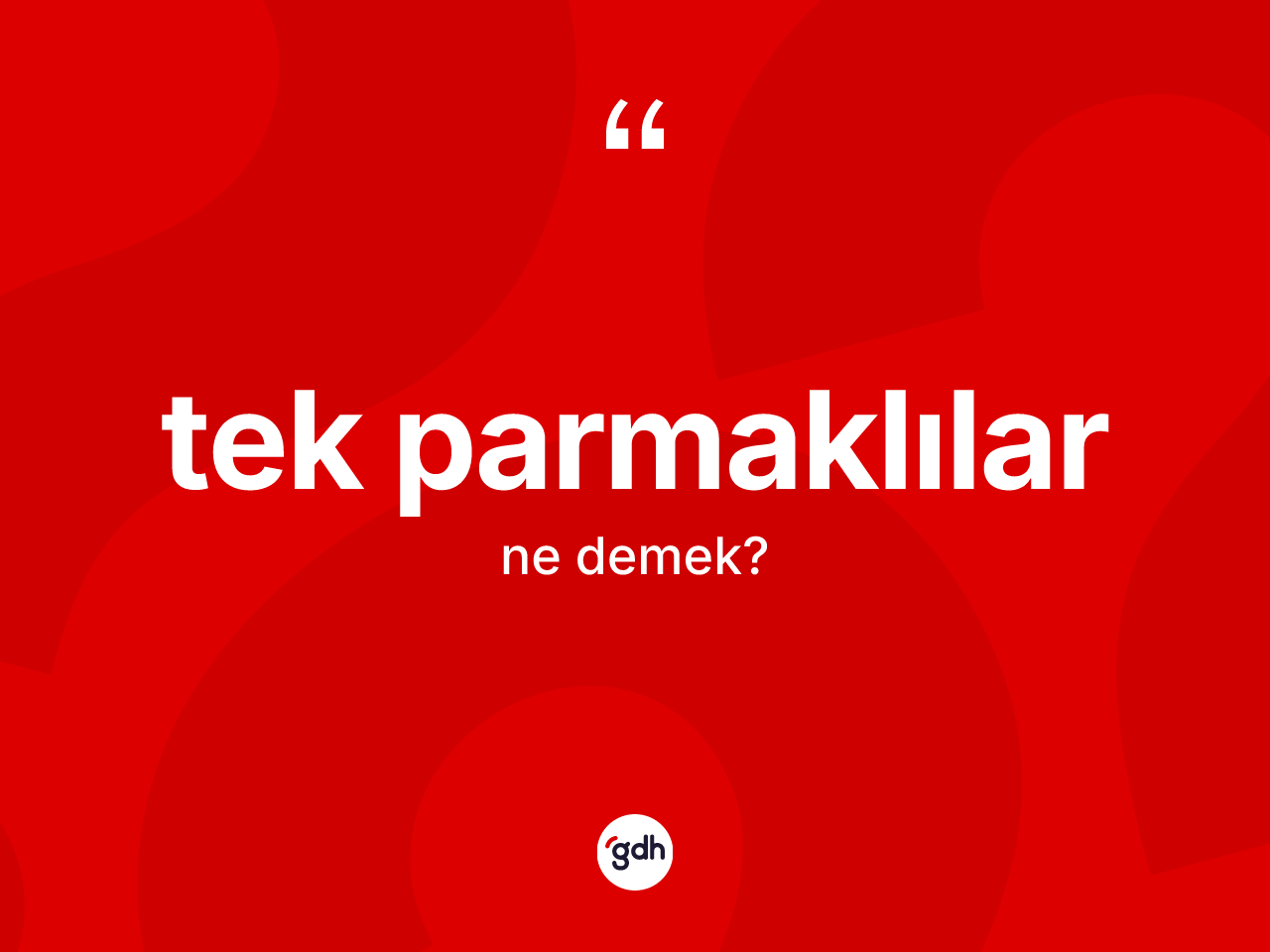Tek parmaklılar kelimesinin sözlükteki tanımı nedir? Tek parmaklıların TDK'ya göre anlamı nedir?