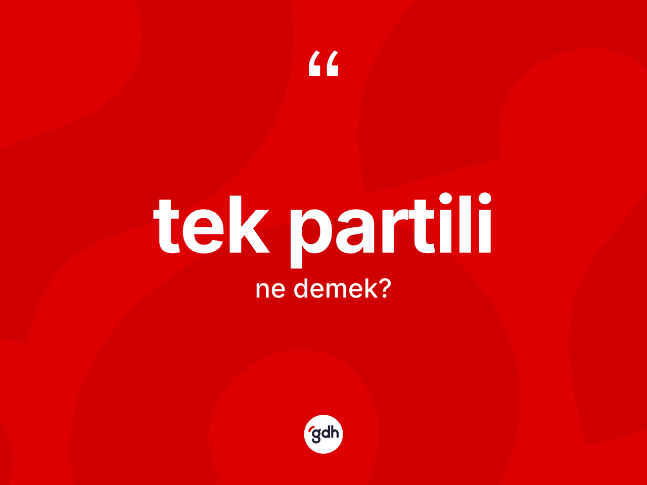 Tek partili kelimesi ne anlama gelir? Tek partilinin TDK'ya göre anlamı nedir?
