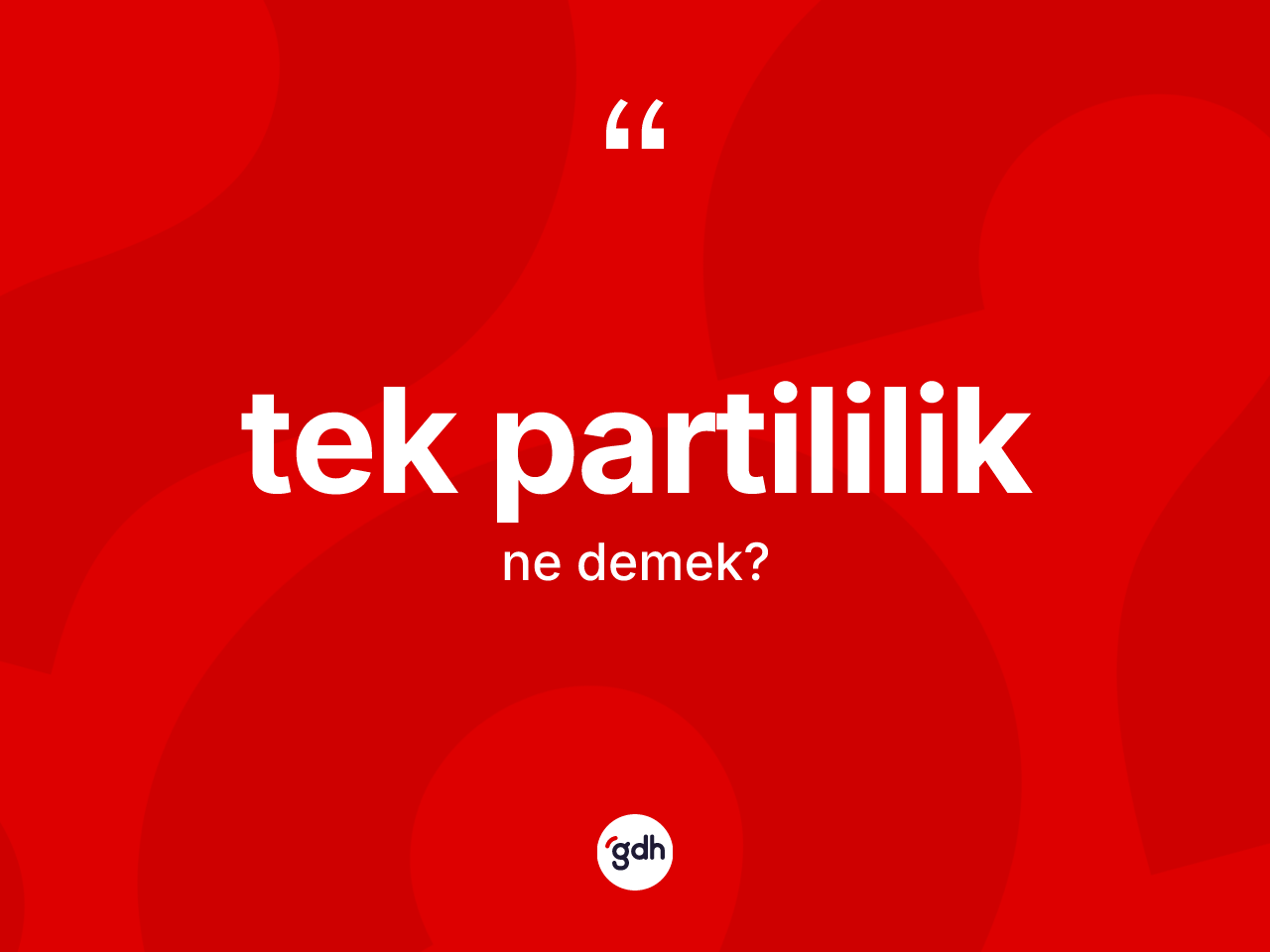 Tek partililik kelimesinin sözlükteki tanımı nedir? Tek partililik kelimesinin TDK anlamı nedir?