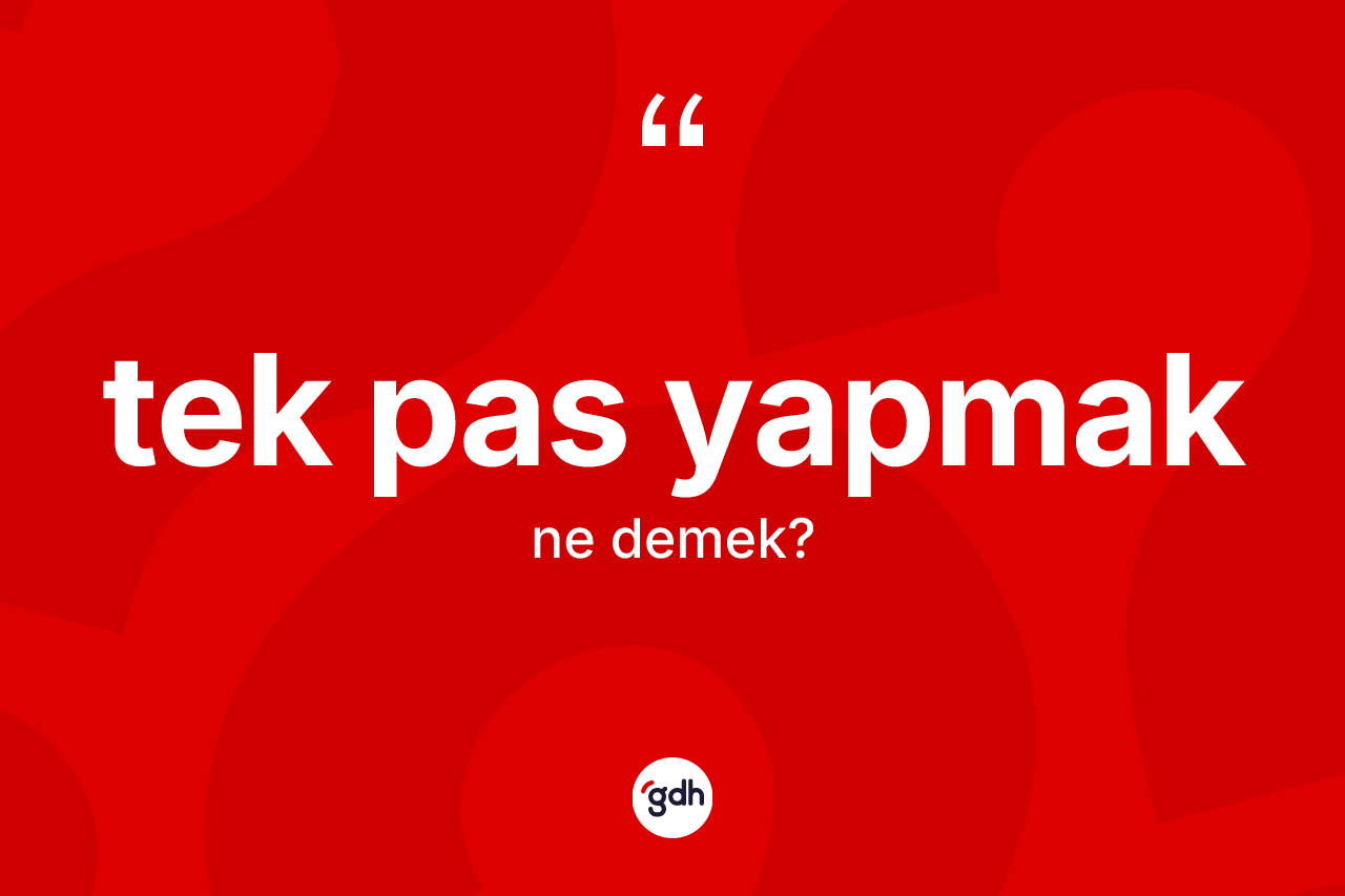 Tek pas yapmak ifadesinin anlamı nedir?