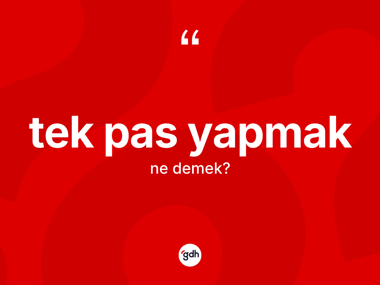 Tek pas yapmak ifadesinin anlamı nedir? Tek pas yapmak ifadesi hangi durumlarda kullanılır?