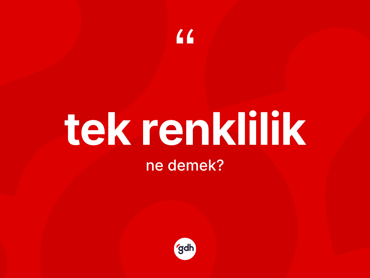 Tek renklilik ne demek? Tek renkliliğin TDK'ya göre anlamı nedir?