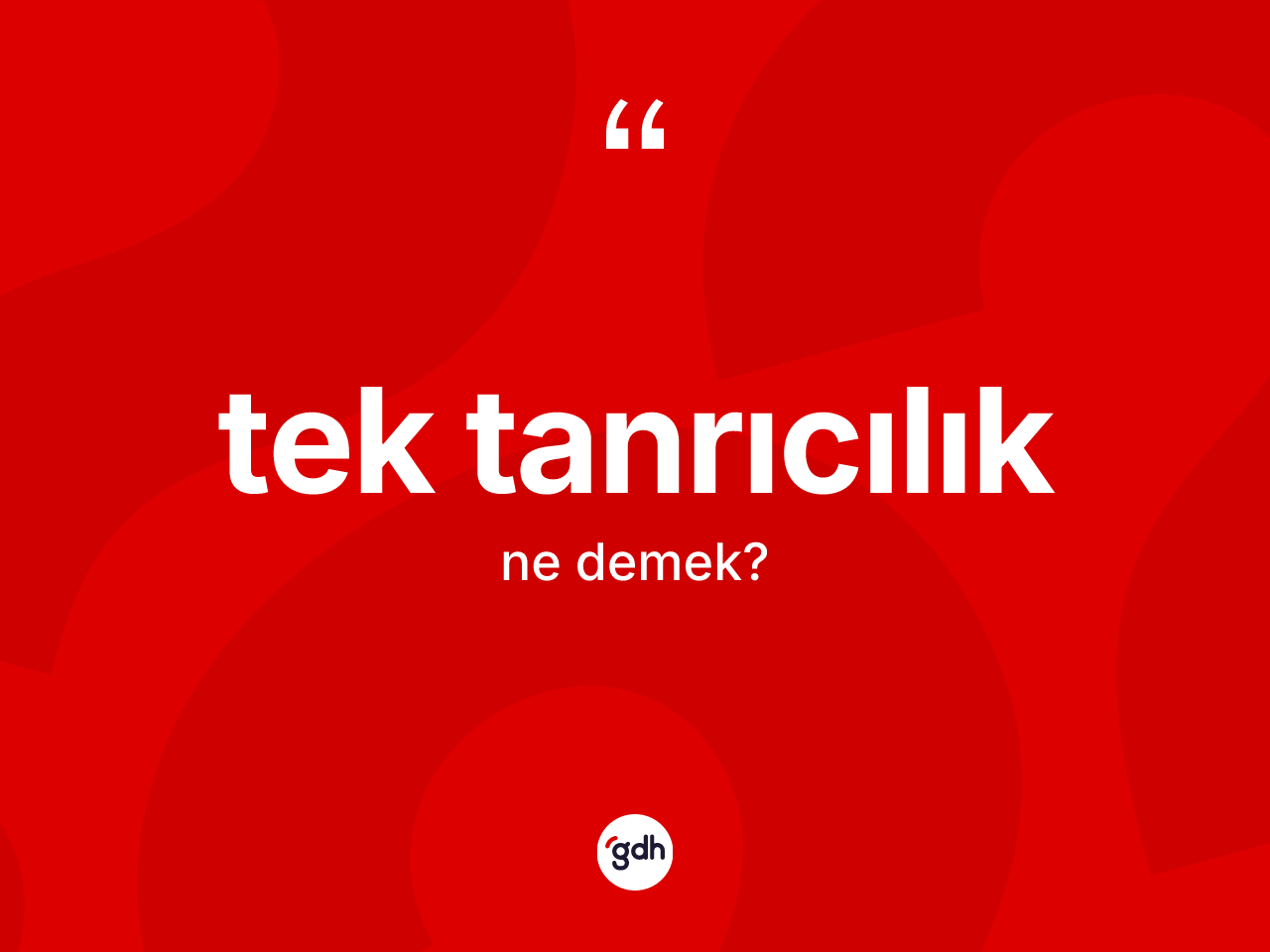 Tek tanrıcılık ne demek? Tek tanrıcılık kelimesinin TDK anlamı nedir?
