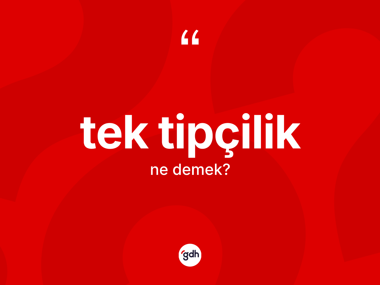 Tek tipçilik kelimesinin tanımı nedir? Tek tipçiliğin TDK'ya göre anlamı nedir?