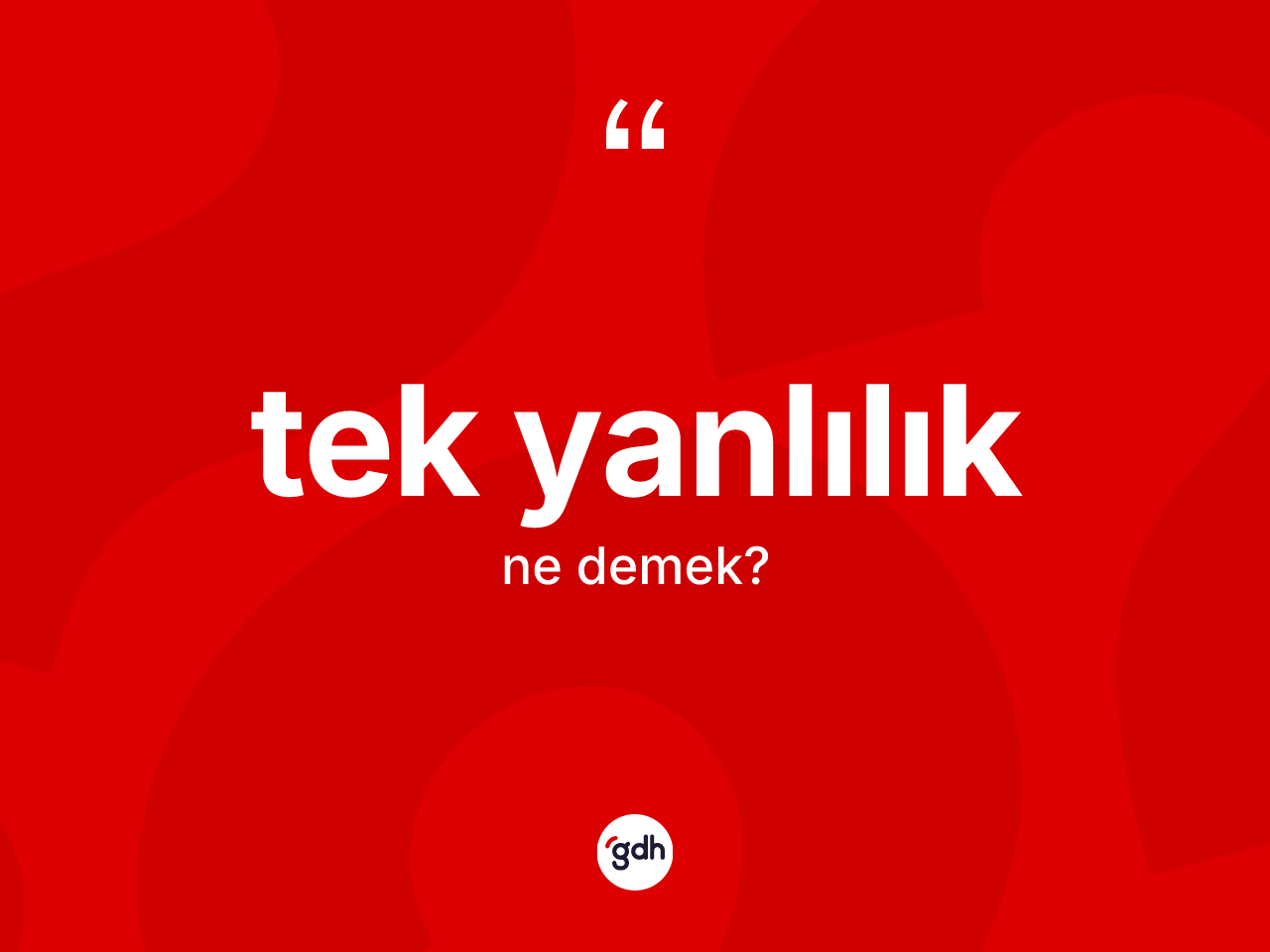 Tek yanlılık nedir? Tek yanlılık kelimesinin kaç farklı anlamı var?