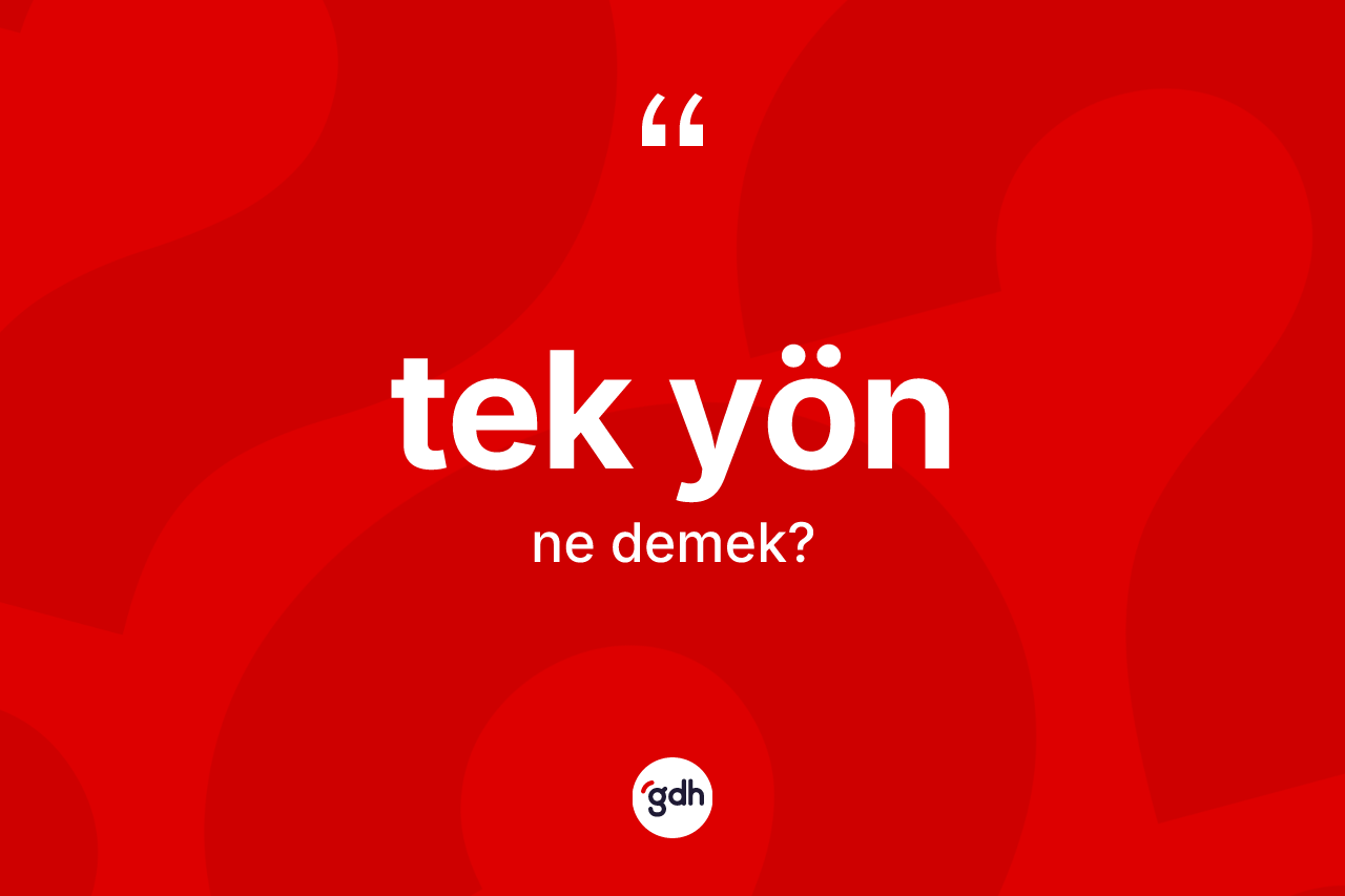 Tek yön kelimesinin sözlükteki tanımı nedir? Tek yönün sözlükteki anlamı nedir?