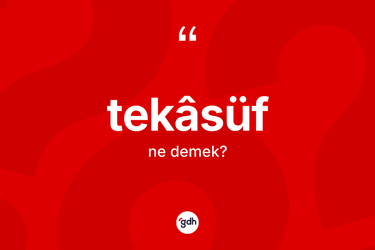 Tekâsüf ne demek? Tekâsüfün kısaca tanımı nedir?