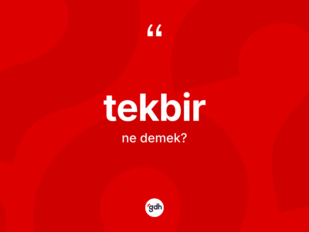 Tekbir nedir? Tekbirin halk arasındaki kullanımı nasıldır?