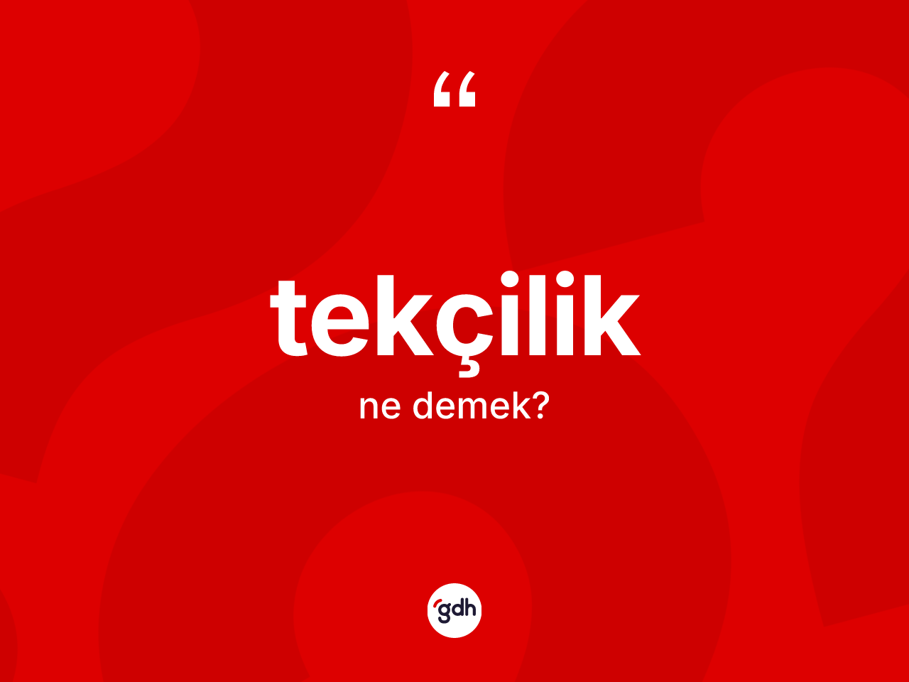 Tekçilik kelimesinin tanımı nedir? Tekçiliğin kısaca tanımı nedir?