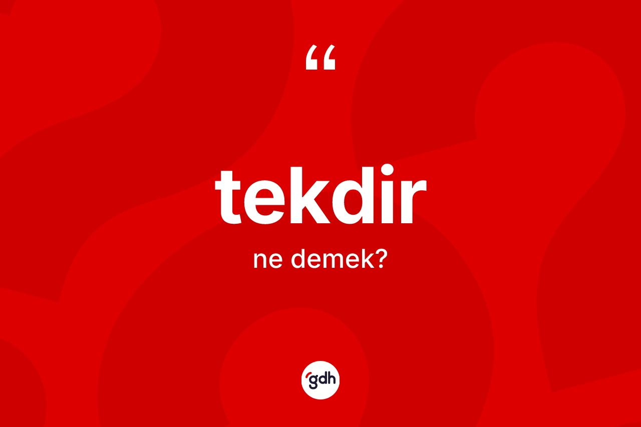 Tekdir kelimesinin anlamı nedir? Tekdir kelimesinin kaç farklı anlamı var?