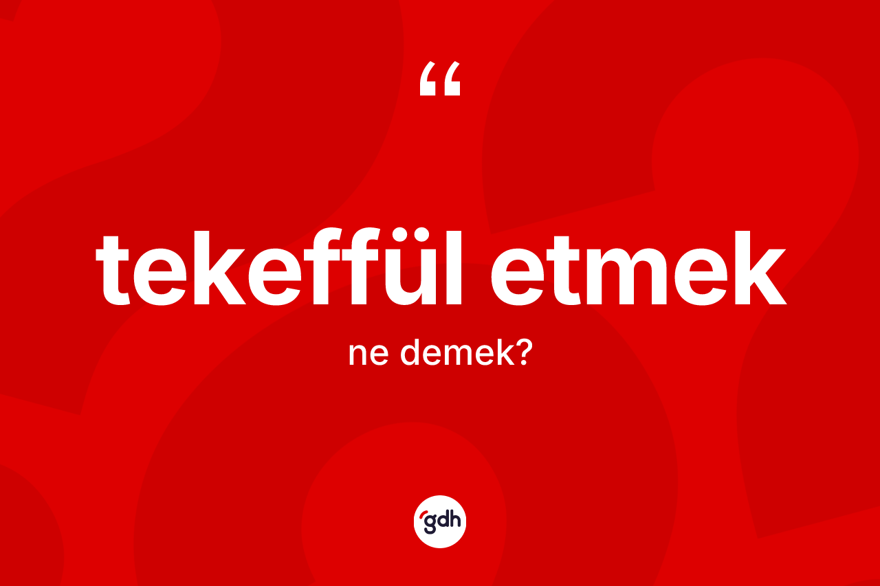 Tekeffül etmek nedir?