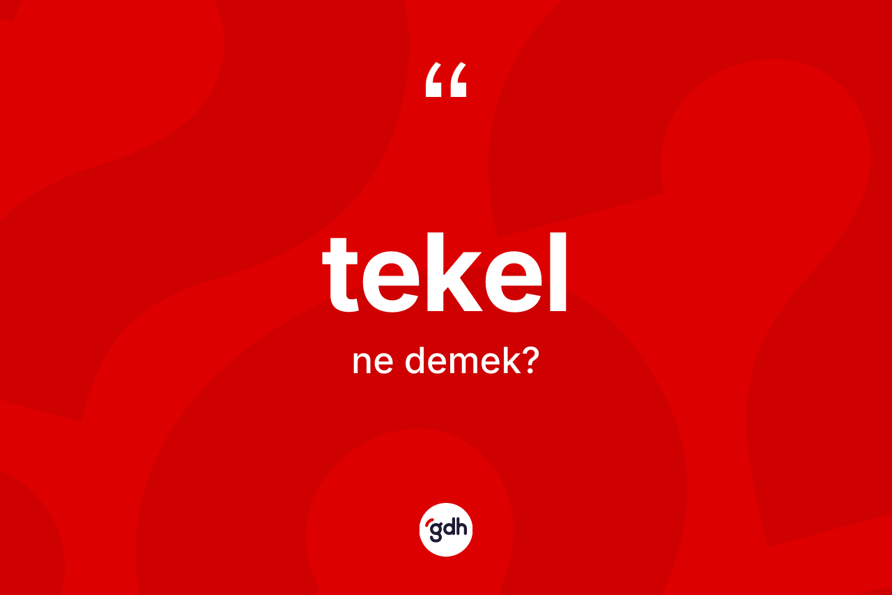 Tekel kelimesinin sözlükteki tanımı nedir? Tekel kelimesinin TDK anlamı nedir?