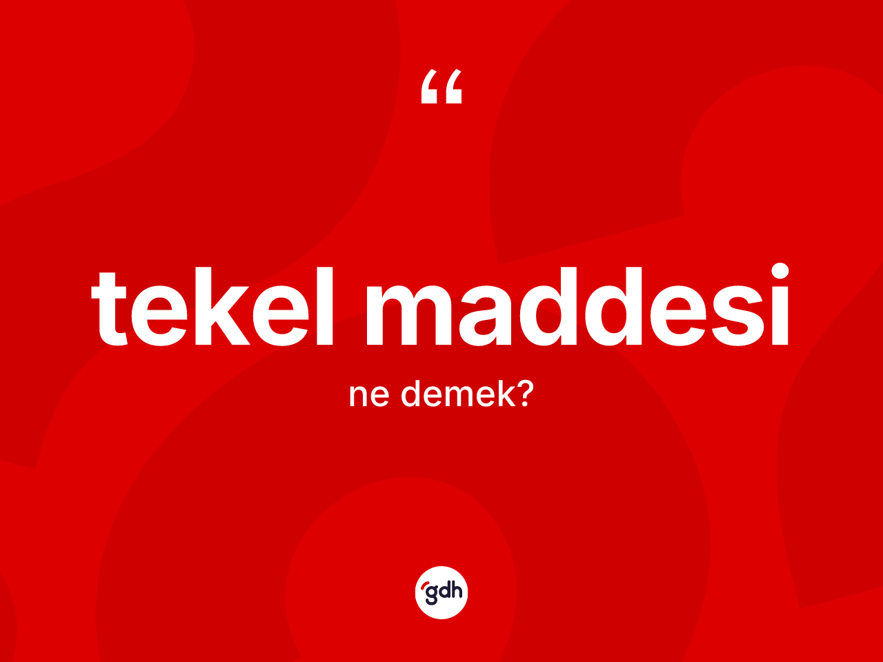 Tekel maddesi kelimesinin tanımı nedir? Tekel maddesinin sözlükteki anlamı nedir?