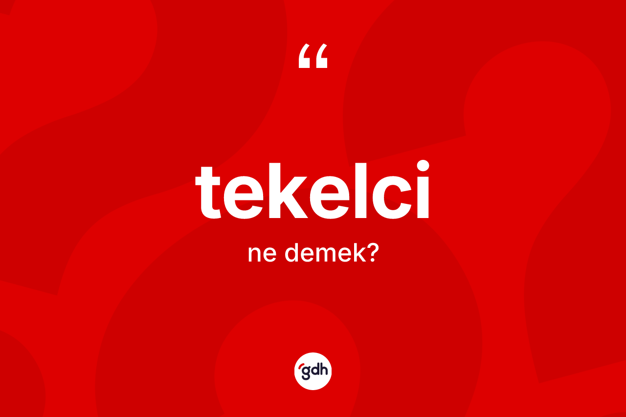 Tekelci kelimesinin sözlükteki tanımı nedir?