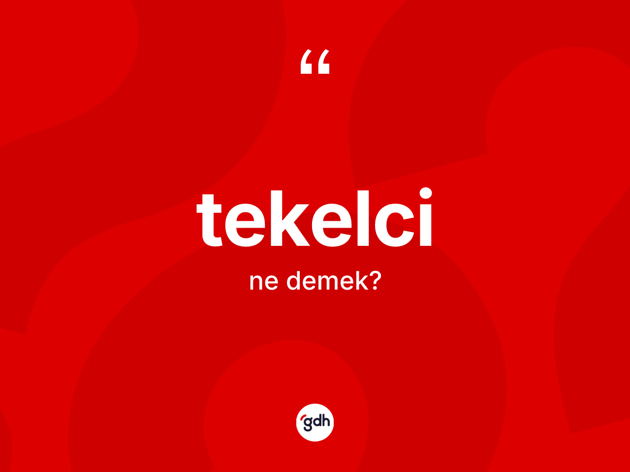 Tekelci kelimesinin sözlükteki tanımı nedir? Tekelcinin kısaca tanımı nedir?