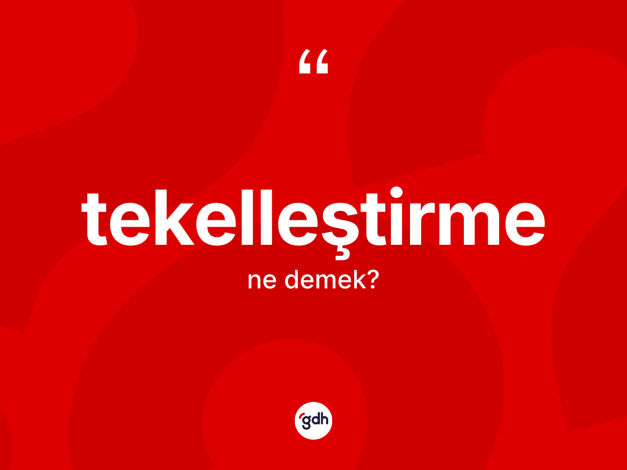 Tekelleştirme kelimesinin anlamı nedir? Tekelleştirme kelimesinin TDK'ya göre açıklaması nedir?