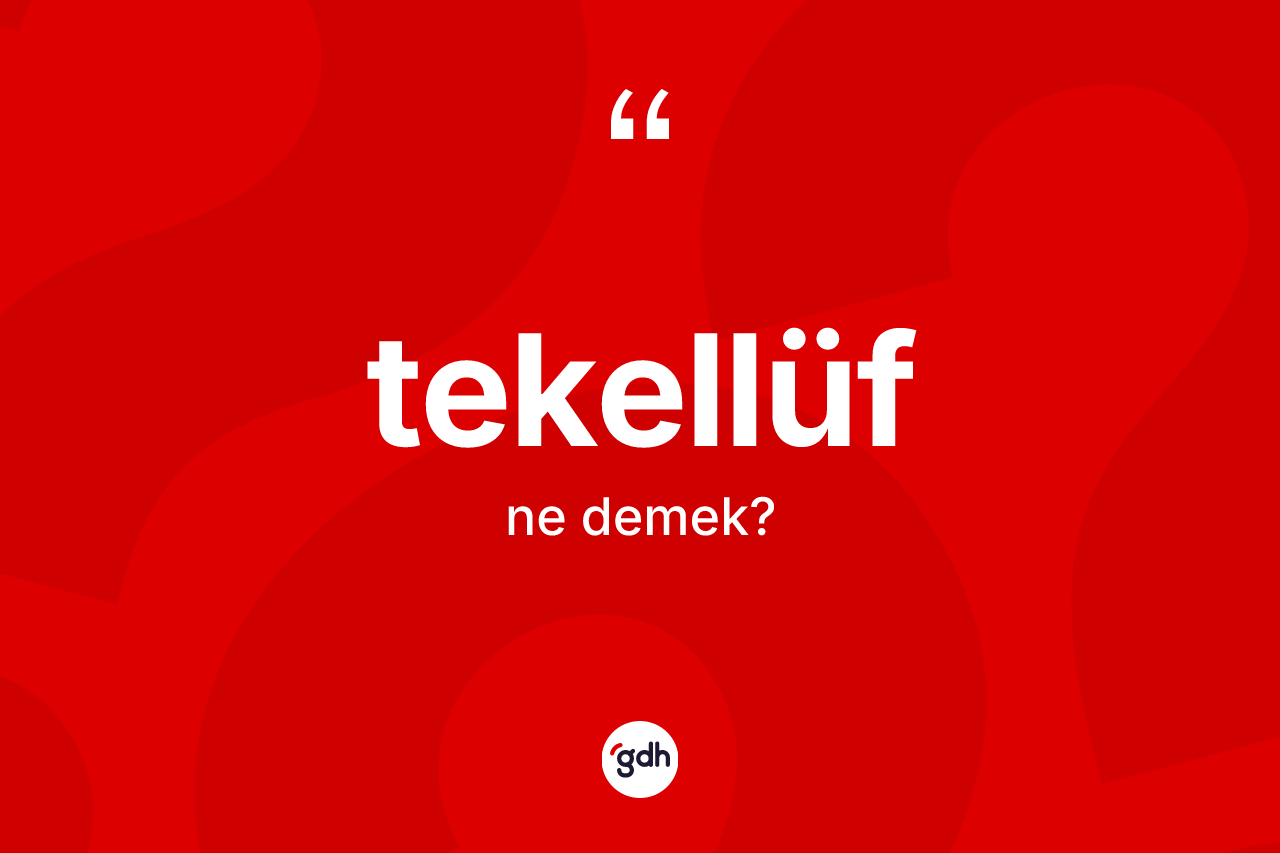 Tekellüf ne demek? Tekellüfün TDK'ya göre anlamı nedir?