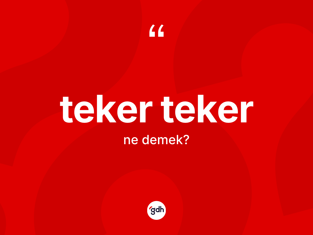 Teker teker kelimesi nedir? Teker tekerin TDK'ya göre anlamı nedir?